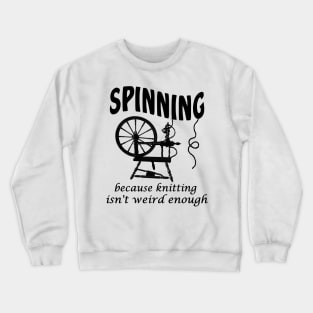 Spinning because knitting isn't weird enough Crewneck Sweatshirt